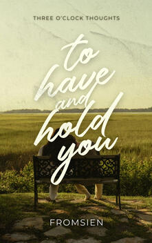 To Have and Hold You (Soon)
