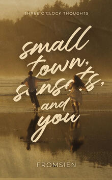 Small Town, Sunsets, and You (Completed)